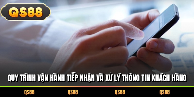 Quy trình vận hành tiếp nhận và xử lý thông tin khách hàng