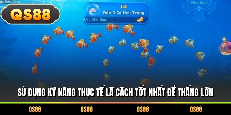 Sử dụng kỹ năng thực tế là cách tốt nhất để thắng lớn 